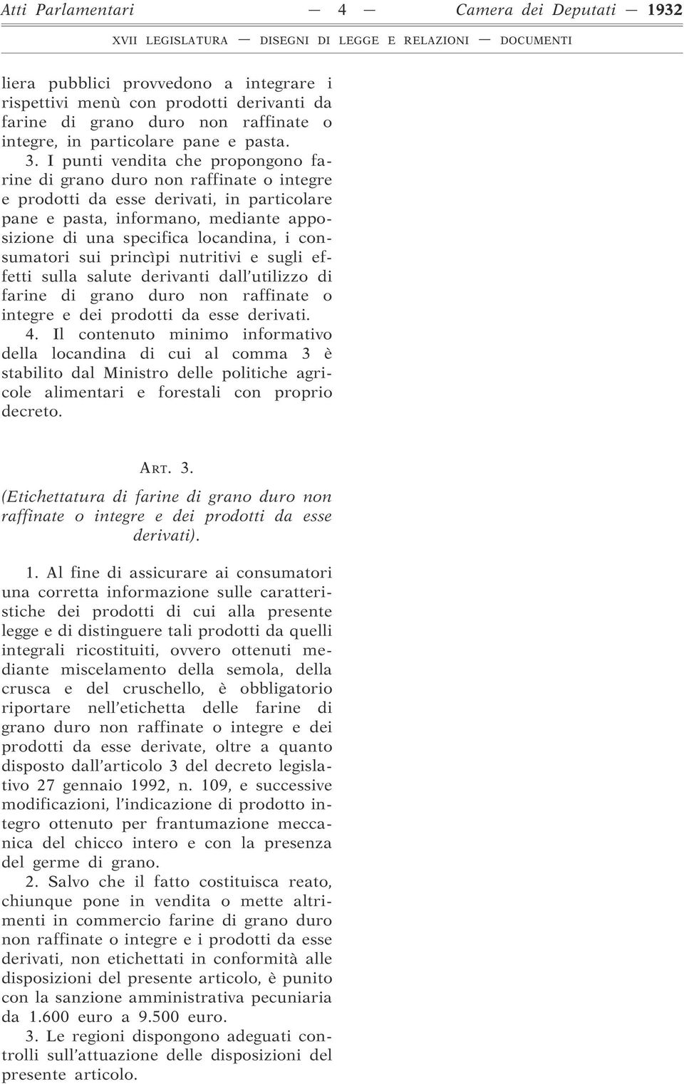 I punti vendita che propongono farine di grano duro non raffinate o integre e prodotti da esse derivati, in particolare pane e pasta, informano, mediante apposizione di una specifica locandina, i