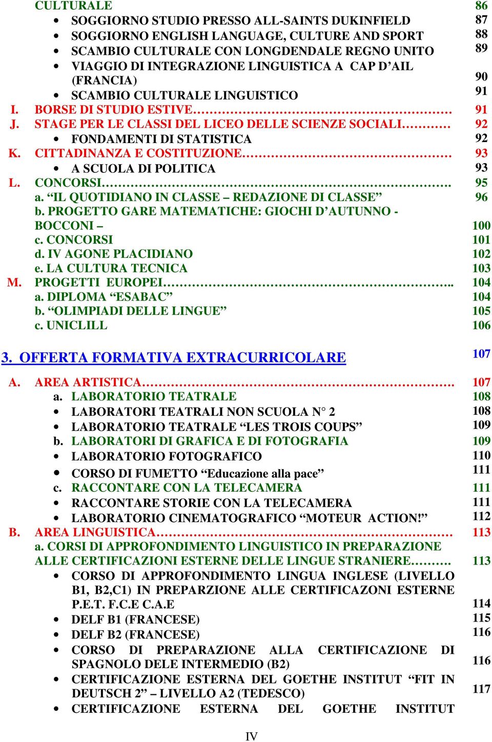 CITTADINANZA E COSTITUZIONE A SCUOLA DI POLITICA 93 93 L. M. CONCORSI. a. IL QUOTIDIANO IN CLASSE REDAZIONE DI CLASSE b. PROGETTO GARE MATEMATICHE: GIOCHI D AUTUNNO - BOCCONI c. CONCORSI d.