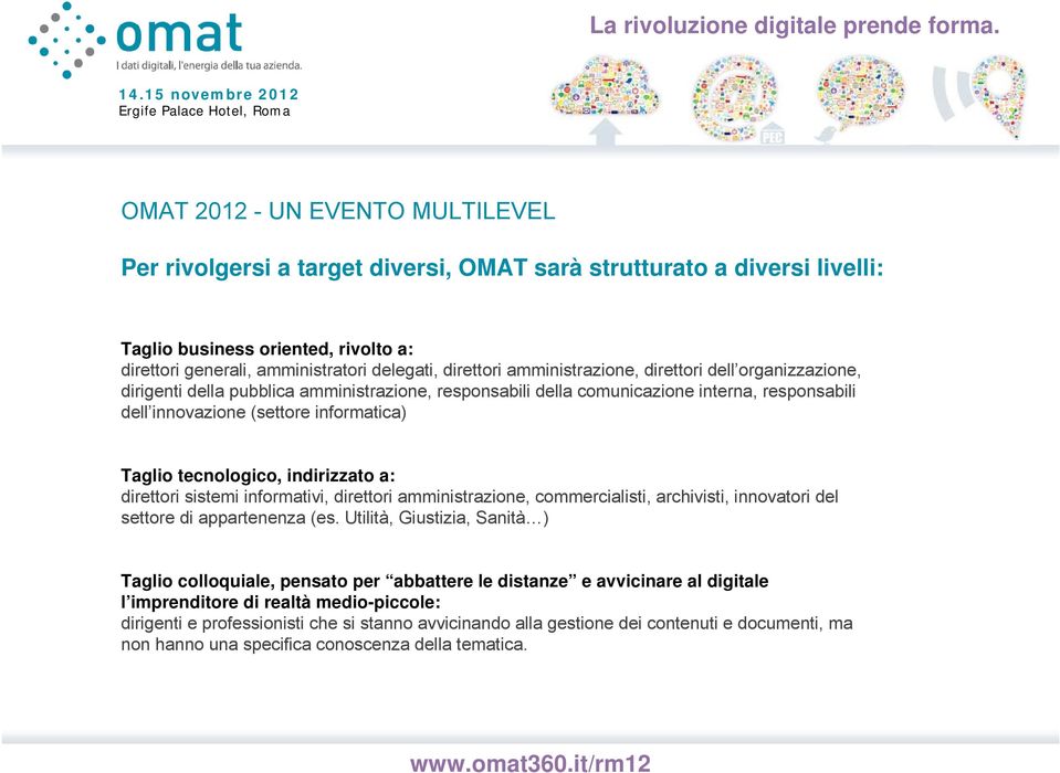 tecnologico, indirizzato a: direttori sistemi informativi, direttori amministrazione, commercialisti, archivisti, innovatori del settore di appartenenza (es.