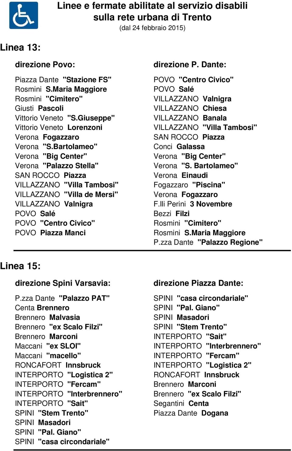 Dante: POVO "Centro Civico" POVO Salé VILLAZZANO Valnigra VILLAZZANO Chiesa VILLAZZANO Banala VILLAZZANO "Villa Tambosi" SAN ROCCO Piazza Conci Galassa Verona "S.