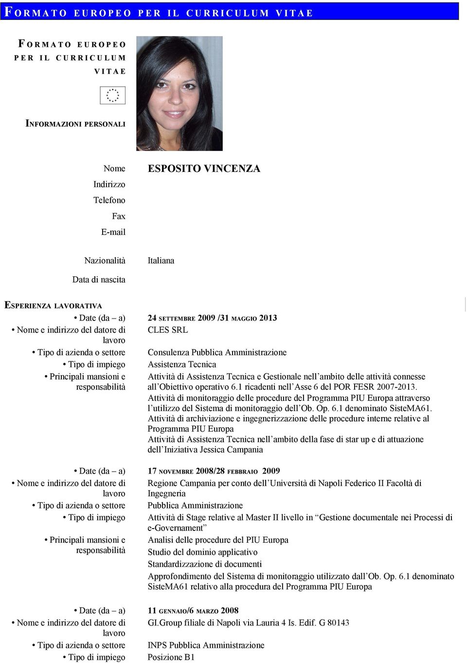 all Obiettivo operativo 6.1 ricadenti nell Asse 6 del POR FESR 2007-2013. Attività di monitoraggio delle procedure del Programma PIU Europa attraverso l utilizzo del Sistema di monitoraggio dell Ob.