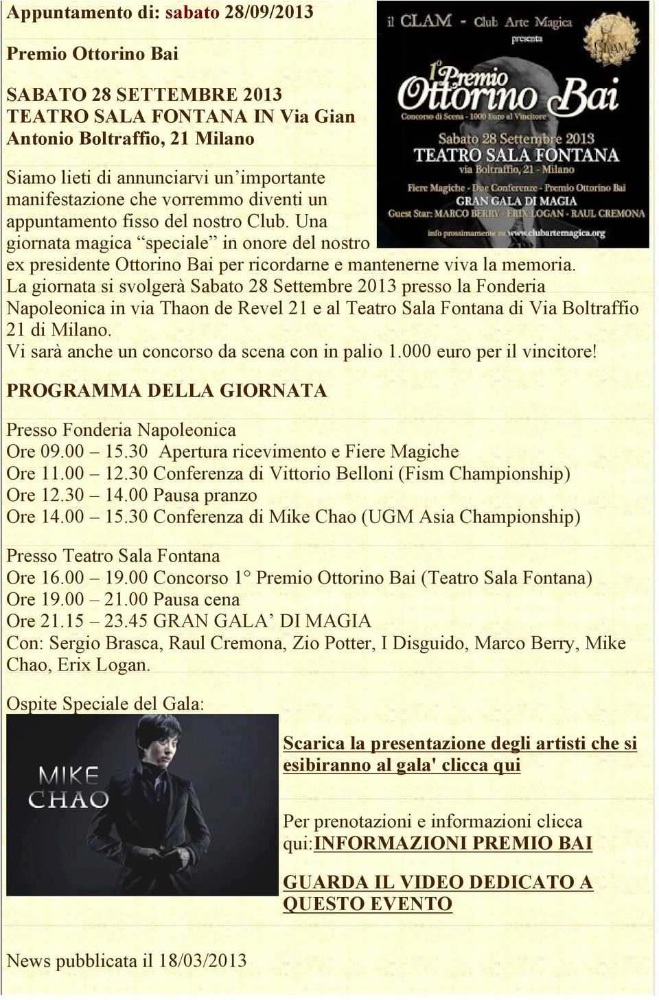 La giornata si svolgerà Sabato 28 Settembre 2013 presso la Fonderia Napoleonica in via Thaon de Revel 21 e al Teatro Sala Fontana di Via Boltraffio 21 di Milano.