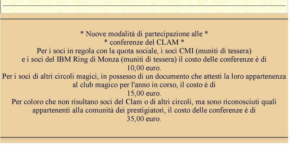 Per i soci di altri circoli magici, in possesso di un documento che attesti la loro appartenenza al club magico per l'anno in corso, il costo