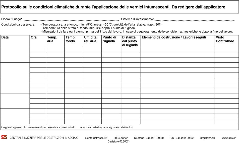 - Temperatura dello strato di fondo, min. 3 C sopra il punto di rugiada.