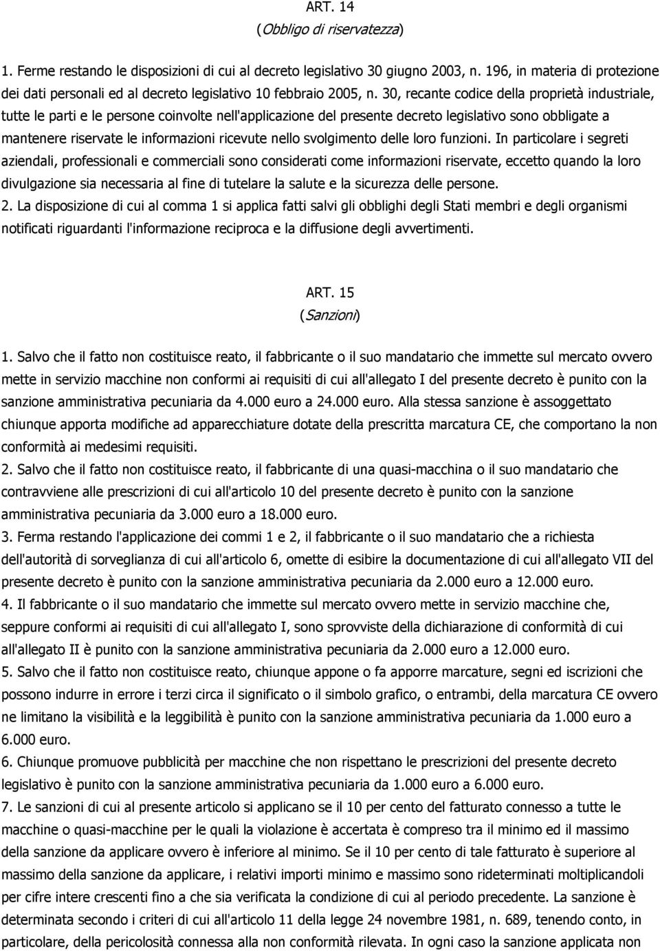 30, recante codice della proprietà industriale, tutte le parti e le persone coinvolte nell'applicazione del presente decreto legislativo sono obbligate a mantenere riservate le informazioni ricevute