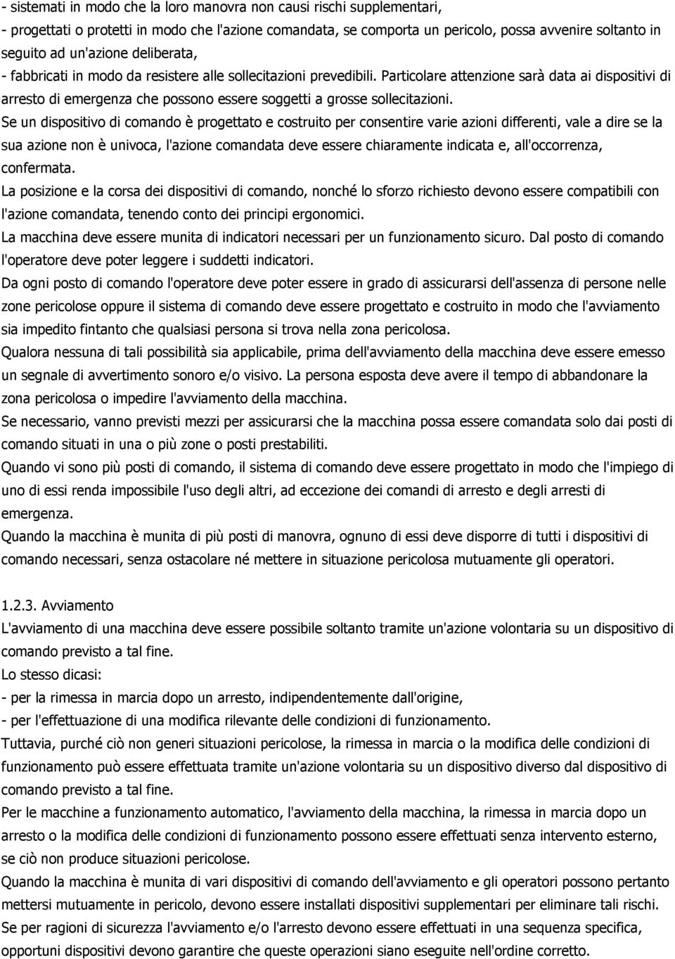 Particolare attenzione sarà data ai dispositivi di arresto di emergenza che possono essere soggetti a grosse sollecitazioni.