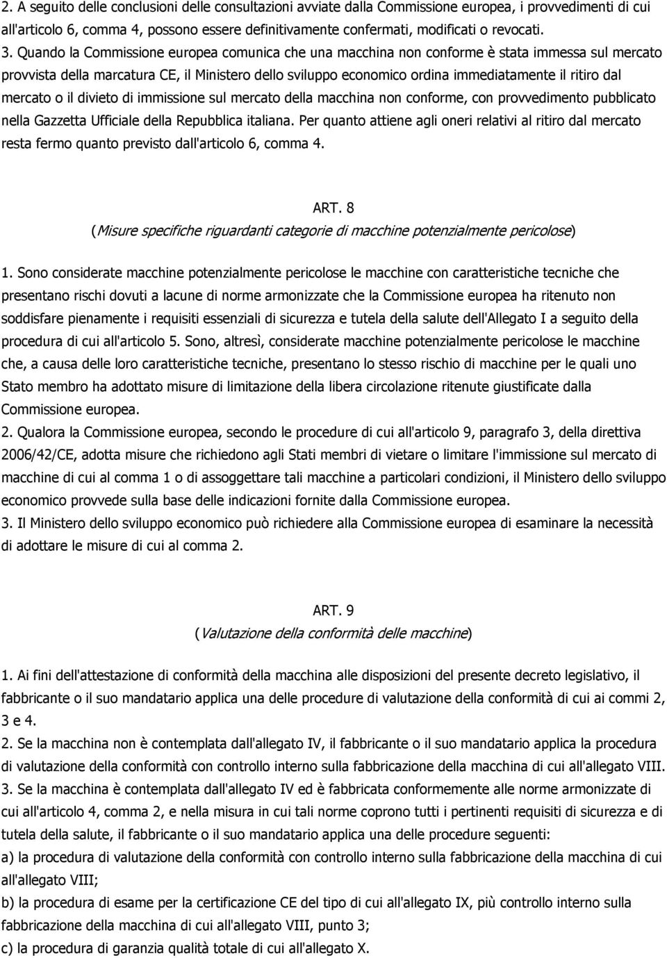 dal mercato o il divieto di immissione sul mercato della macchina non conforme, con provvedimento pubblicato nella Gazzetta Ufficiale della Repubblica italiana.