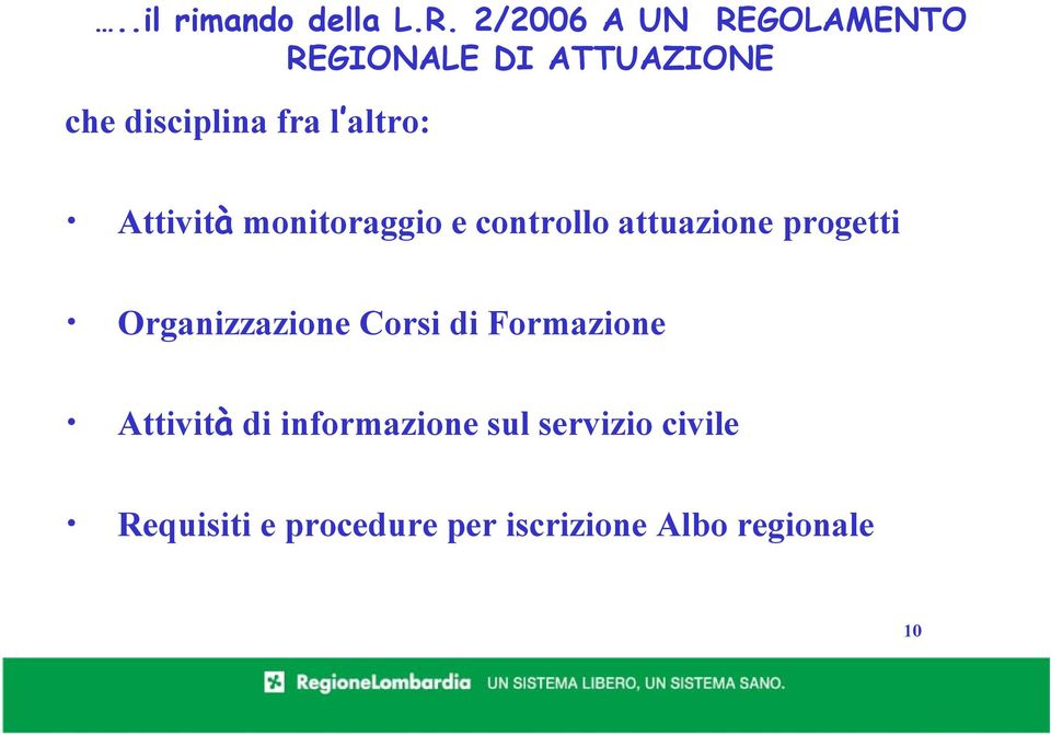 altro: Attività monitoraggio e controllo attuazione progetti