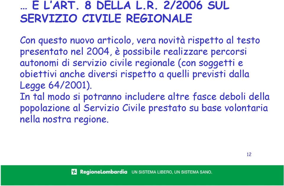 2/2006 SUL SERVIZIO CIVILE REGIONALE Con questo nuovo articolo, vera novità rispetto al testo presentato nel