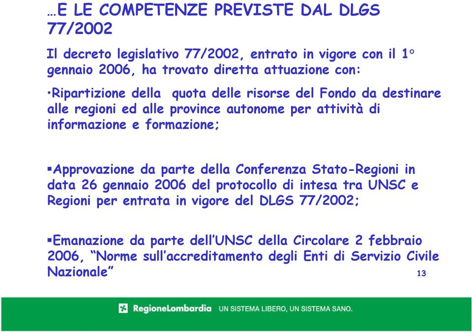 formazione; Approvazione da parte della Conferenza Stato-Regioni in data 26 gennaio 2006 del protocollo di intesa tra UNSC e Regioni per entrata in