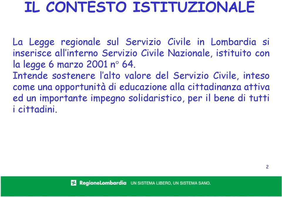 Intende sostenere l alto valore del Servizio Civile, inteso come una opportunità di