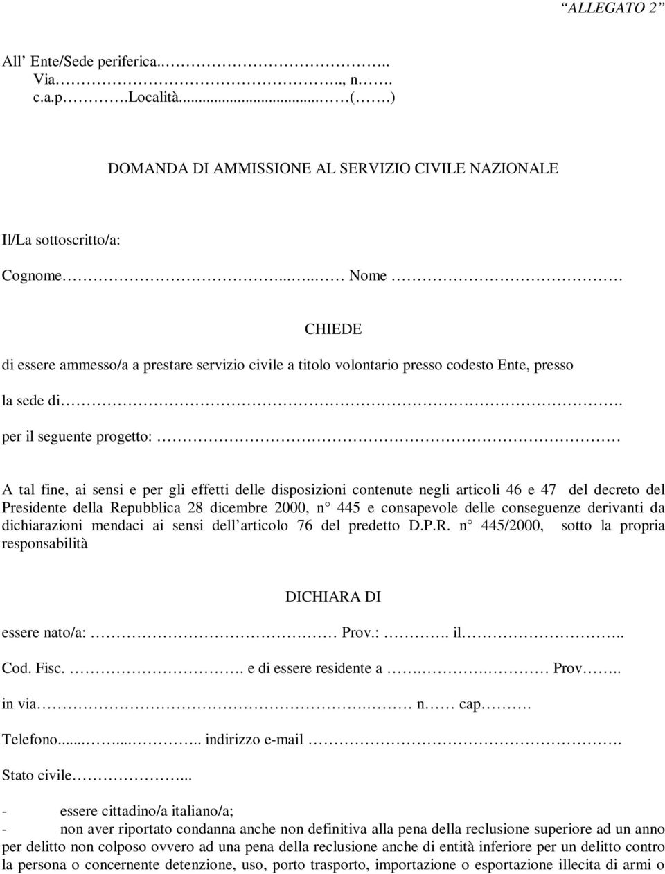 per il seguente progetto: A tal fine, ai sensi e per gli effetti delle disposizioni contenute negli articoli 46 e 47 del decreto del Presidente della Repubblica 28 dicembre 2000, n 445 e consapevole