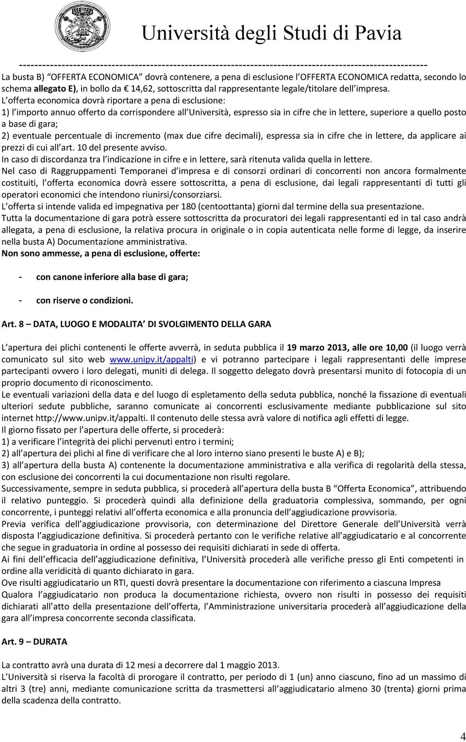 2)eventualepercentualediincremento(maxduecifredecimali),espressasiaincifrecheinlettere,daapplicareai prezzidicuiall art.10delpresenteavviso.