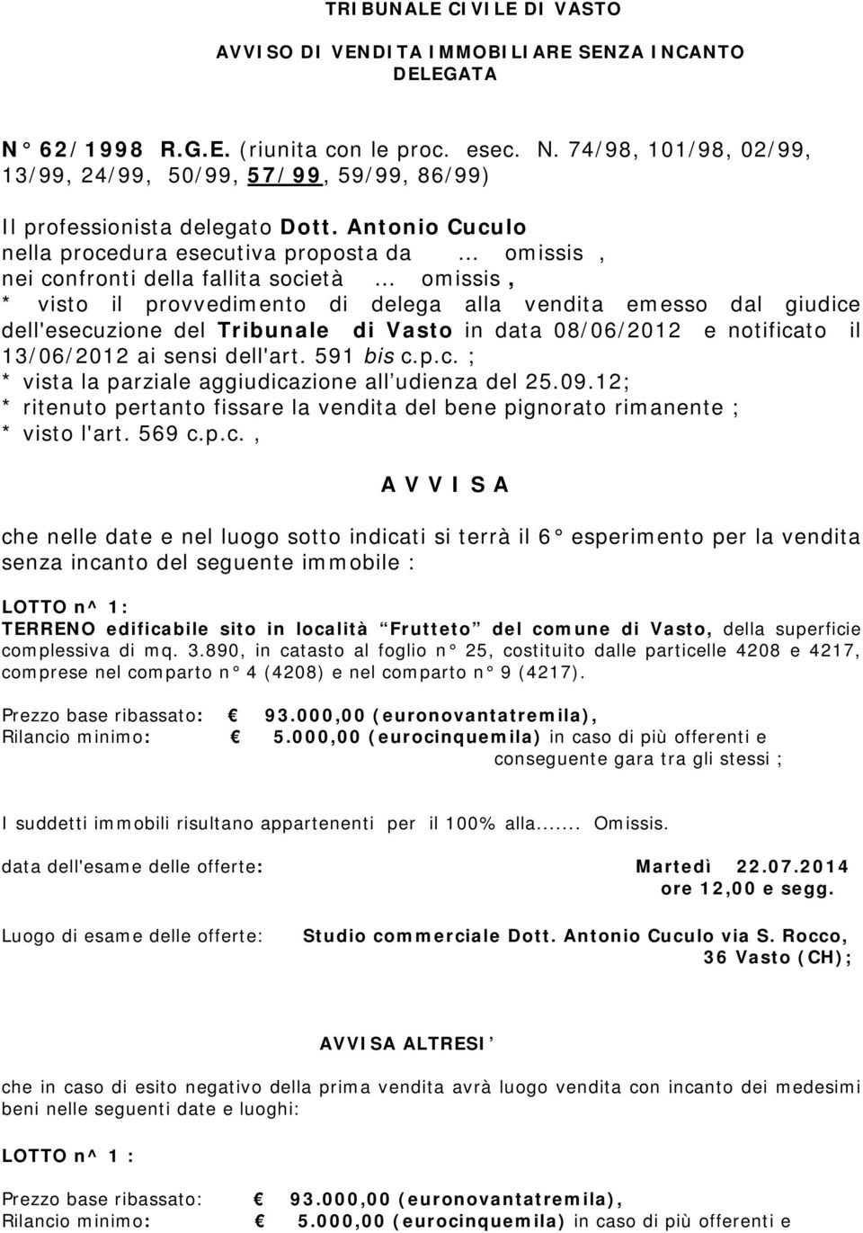 Tribunale di Vasto in data 08/06/2012 e notificato il 13/06/2012 ai sensi dell'art. 591 bis c.p.c. ; * vista la parziale aggiudicazione all udienza del 25.09.