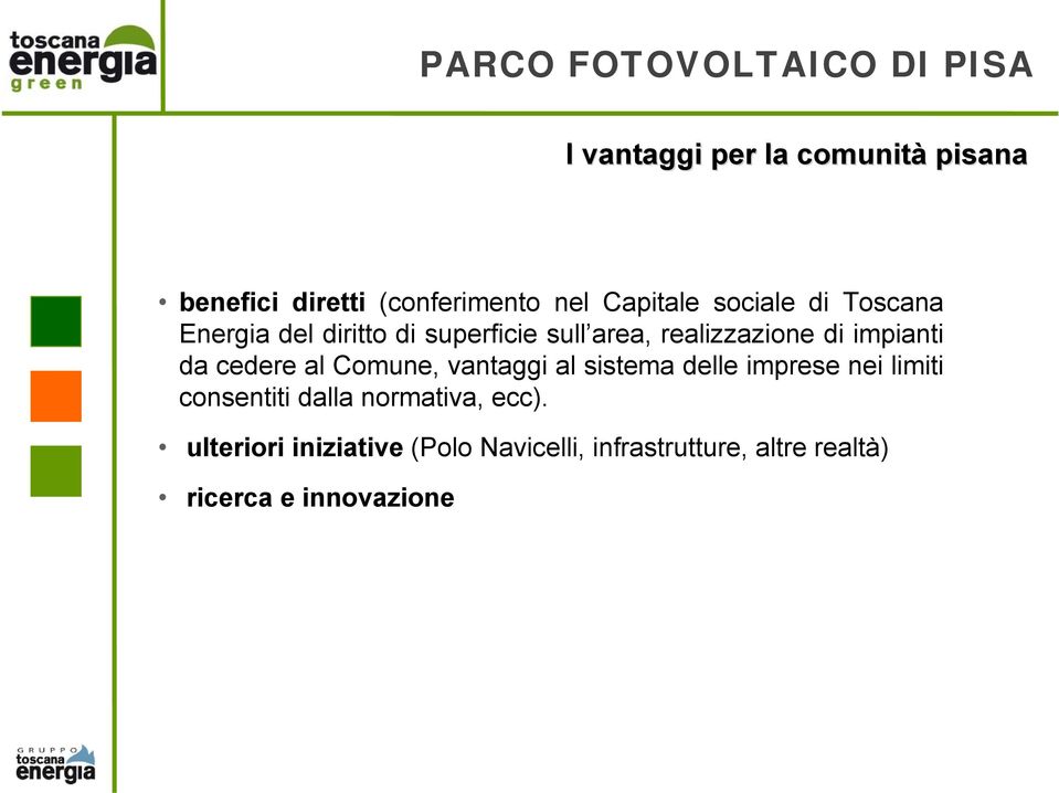 al Comune, vantaggi al sistema delle imprese nei limiti consentiti dalla normativa, ecc).