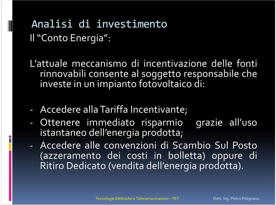 Ottenere immediato risparmio grazie all uso istantaneo dell energia prodotta; - Accedere alle