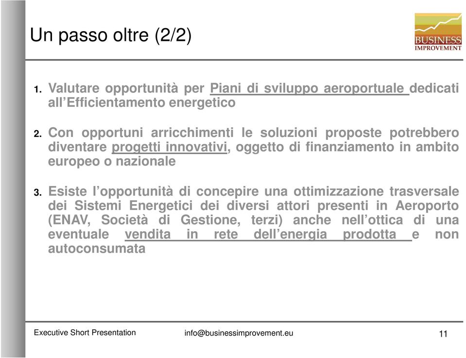 3. Esiste l opportunità di concepire una ottimizzazione trasversale dei Sistemi Energetici dei diversi attori presenti in Aeroporto (ENAV, Società