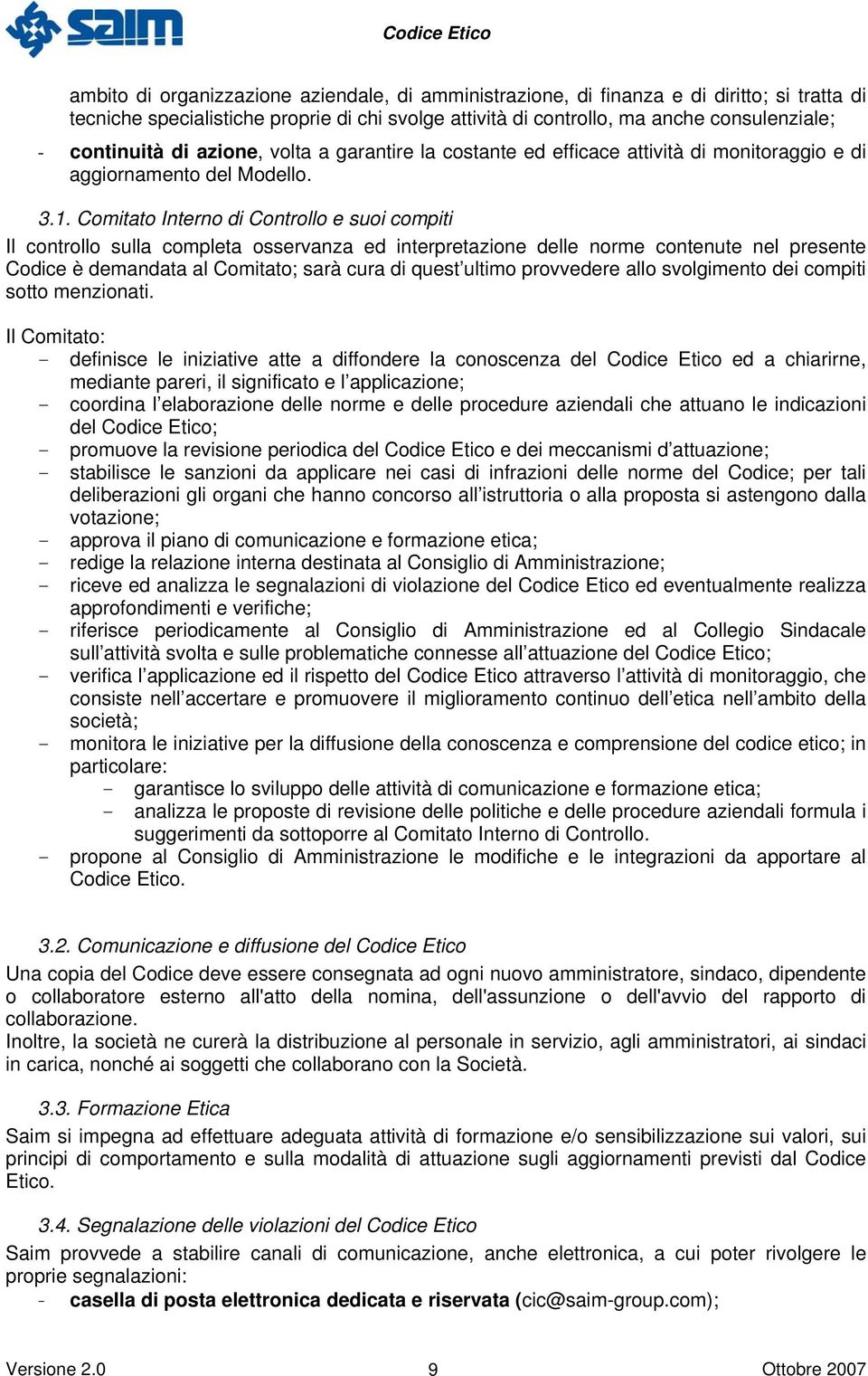 Comitato Interno di Controllo e suoi compiti Il controllo sulla completa osservanza ed interpretazione delle norme contenute nel presente Codice è demandata al Comitato; sarà cura di quest ultimo