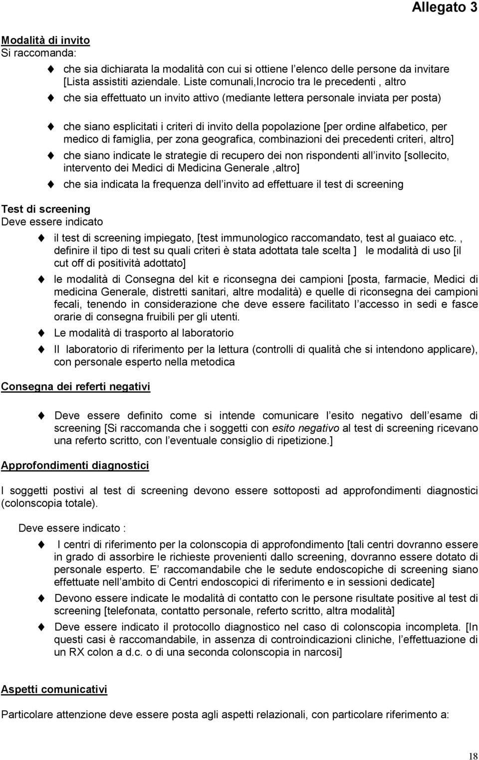 ordine alfabetico, per medico di famiglia, per zona geografica, combinazioni dei precedenti criteri, altro] che siano indicate le strategie di recupero dei non rispondenti all invito [sollecito,