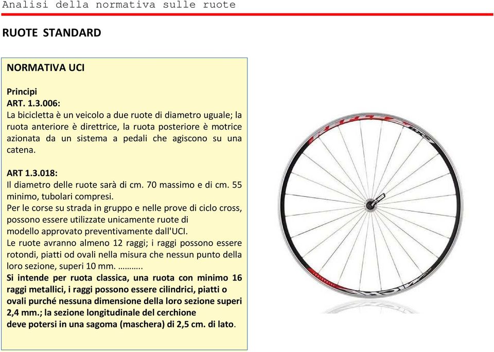 018: Il diametro delle ruote sarà di cm. 70 massimo e di cm. 55 minimo, tubolari compresi.