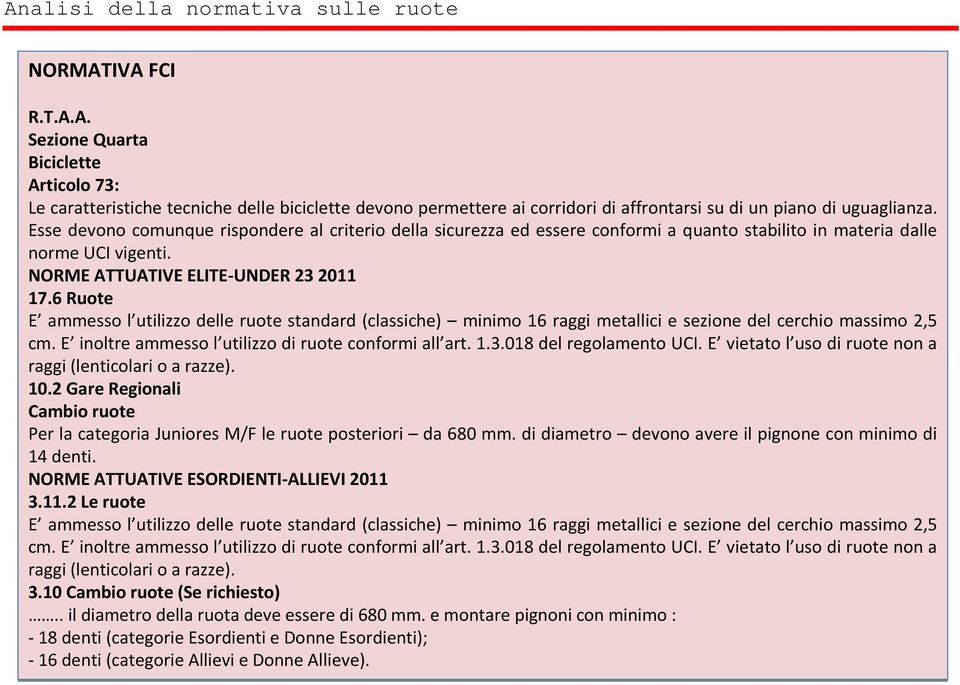 6 Ruote E ammesso l utilizzo delle ruote standard (classiche) minimo 16 raggi metallici e sezione del cerchio massimo 2,5 cm. E inoltre ammesso l utilizzo di ruote conformi all art. 1.3.