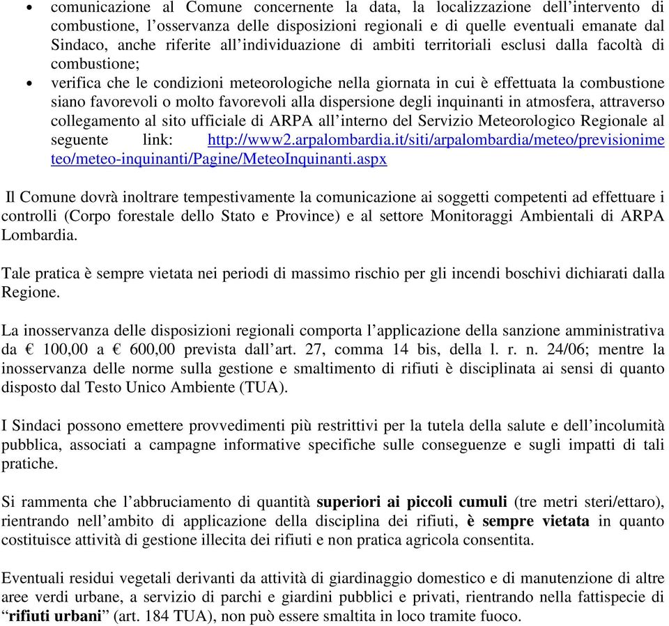 favorevoli alla dispersione degli inquinanti in atmosfera, attraverso collegamento al sito ufficiale di ARPA all interno del Servizio Meteorologico Regionale al seguente link: http://www2.