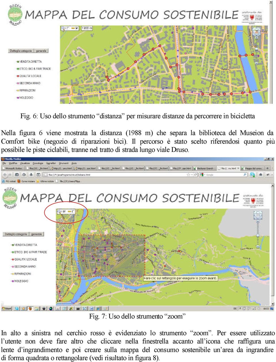 Strumento speciale zoom: Fig. 7: Uso dello strumento zoom In alto a sinistra nel cerchio rosso è evidenziato lo strumento zoom.