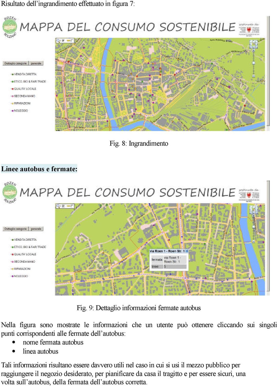 corrispondenti alle fermate dell autobus: nome fermata autobus linea autobus Tali informazioni risultano essere davvero utili nel caso in cui