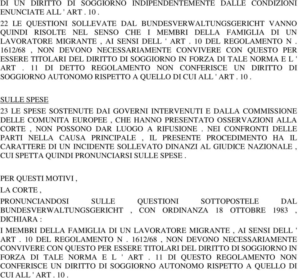 1612/68, NON DEVONO NECESSARIAMENTE CONVIVERE CON QUESTO PER ESSERE TITOLARI DEL DIRITTO DI SOGGIORNO IN FORZA DI TALE NORMA E L ' ART.