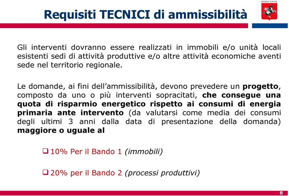 Le domande, ai fini dell ammissibilità, devono prevedere un progetto, composto da uno o più interventi sopracitati, che consegue una quota di risparmio