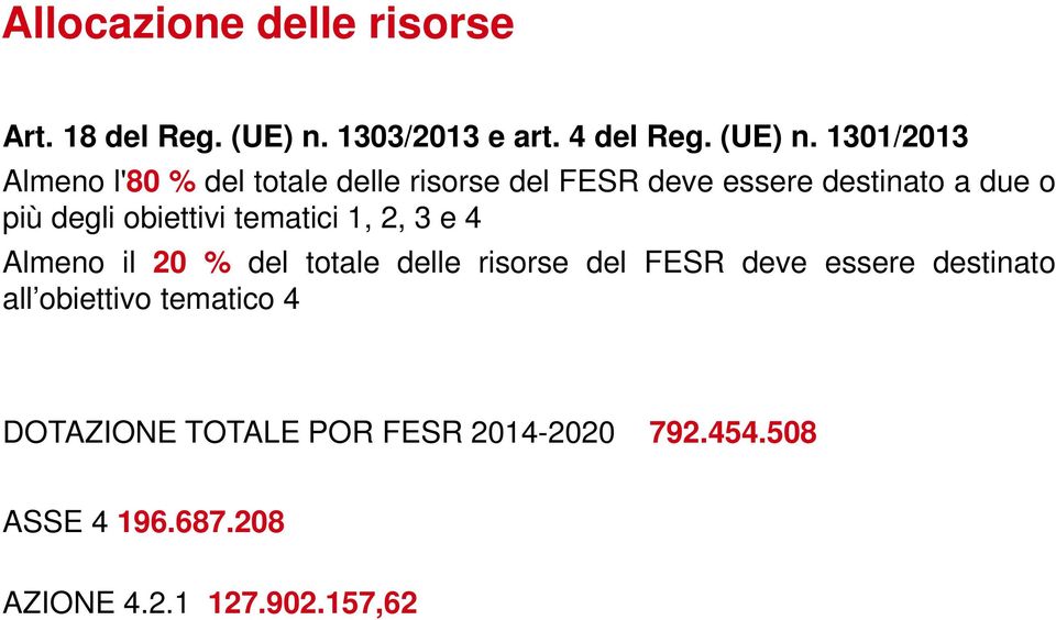 1301/2013 Almeno l'80 % del totale delle risorse del FESR deve essere destinato a due o più degli