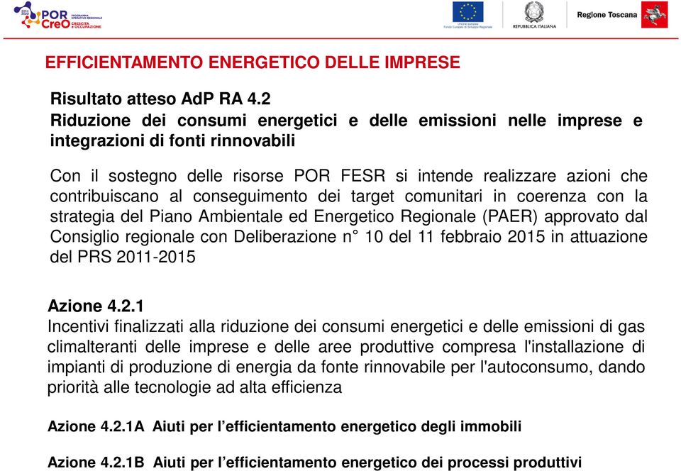 conseguimento dei target comunitari in coerenza con la strategia del Piano Ambientale ed Energetico Regionale (PAER) approvato dal Consiglio regionale con Deliberazione n 10 del 11 febbraio 2015 in