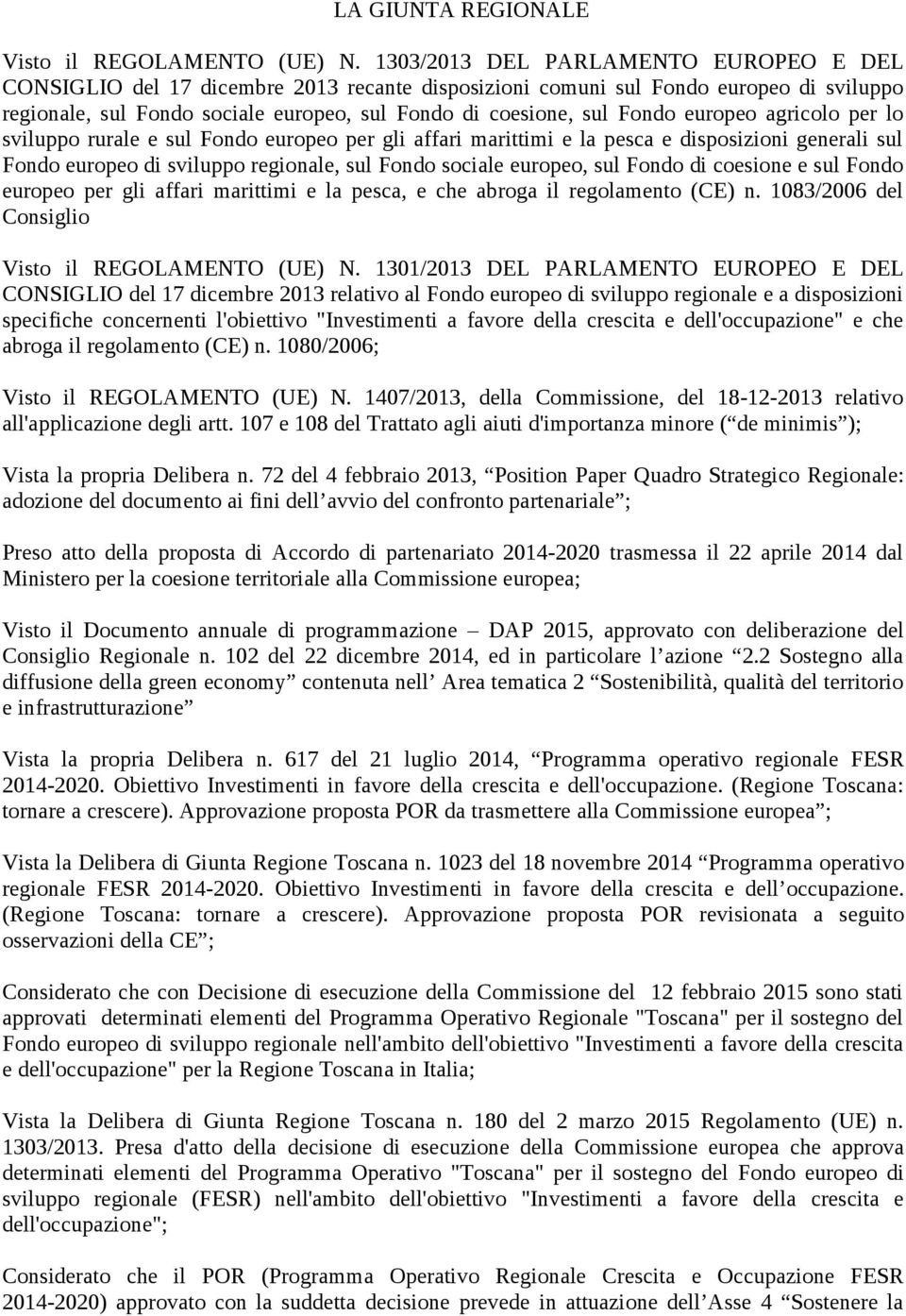 europeo agricolo per lo sviluppo rurale e sul Fondo europeo per gli affari marittimi e la pesca e disposizioni generali sul Fondo europeo di sviluppo regionale, sul Fondo sociale europeo, sul Fondo