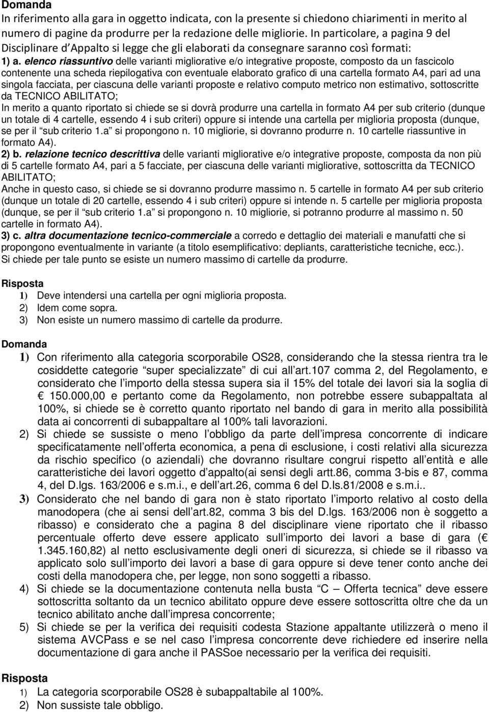 elenco riassuntivo delle varianti migliorative e/o integrative proposte, composto da un fascicolo contenente una scheda riepilogativa con eventuale elaborato grafico di una cartella formato A4, pari