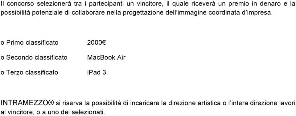 o Primo classificato 2000 o Secondo classificato MacBook Air o Terzo classificato ipad 3 INTRAMEZZO si