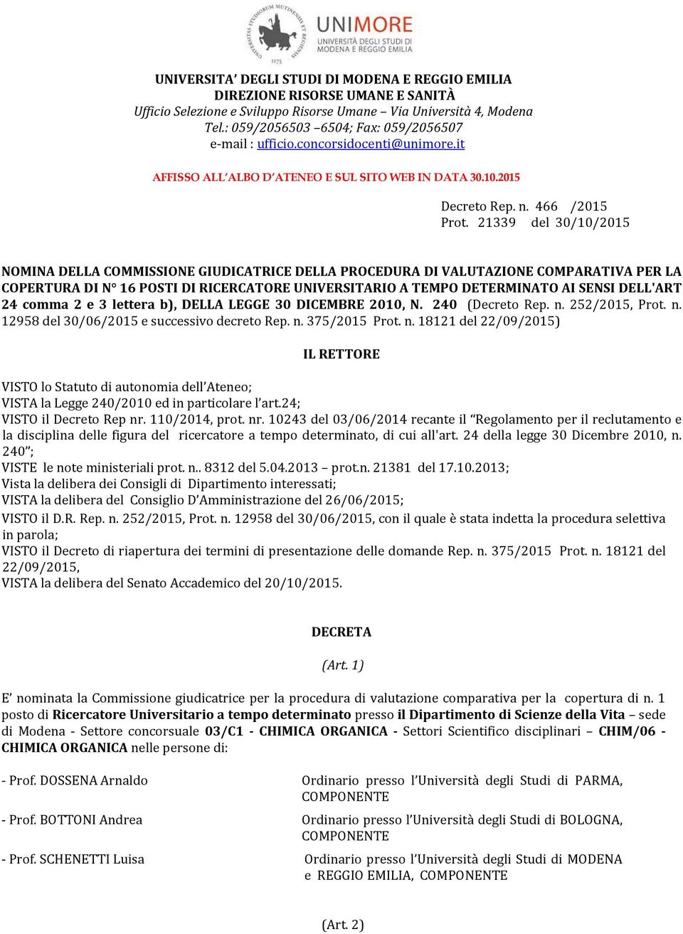 21339 del 30/10/2015 NOMINA DELLA COMMISSIONE GIUDICATRICE DELLA PROCEDURA DI VALUTAZIONE COMPARATIVA PER LA COPERTURA DI N 16 POSTI DI RICERCATORE UNIVERSITARIO A TEMPO DETERMINATO AI SENSI DELL'ART