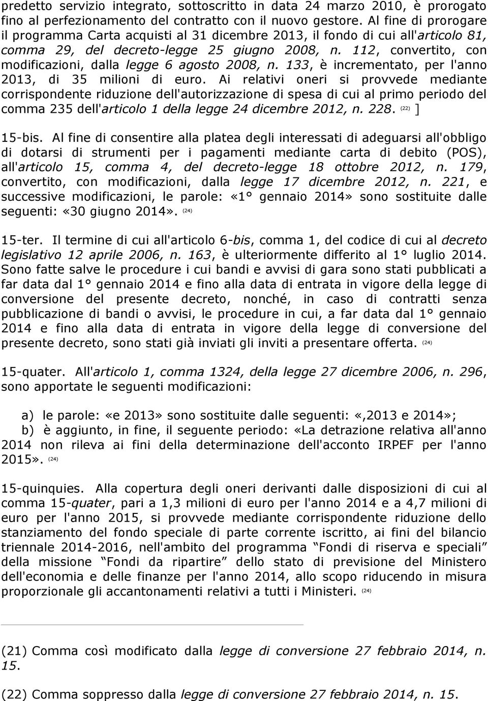 112, convertito, con modificazioni, dalla legge 6 agosto 2008, n. 133, è incrementato, per l'anno 2013, di 35 milioni di euro.