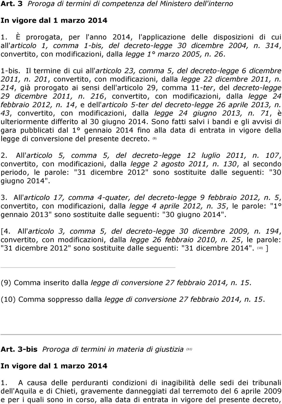 314, convertito, con modificazioni, dalla legge 1 marzo 2005, n. 26. 1-bis. Il termine di cui all'articolo 23, comma 5, del decreto-legge 6 dicembre 2011, n.