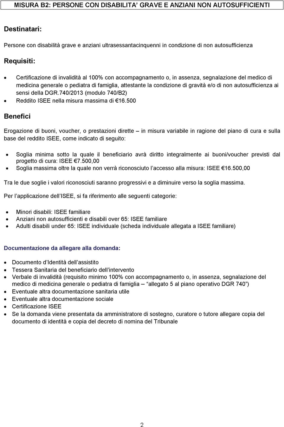 autosufficienza ai sensi della DGR.740/2013 (modulo 740/B2) Reddito ISEE nella misura massima di 16.