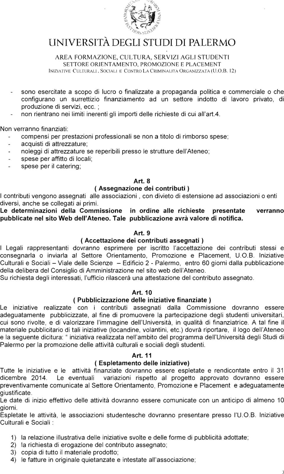 servizi, ecc. ; non rientrano nei limiti inerenti gli importi delle richieste di cui all'arta.