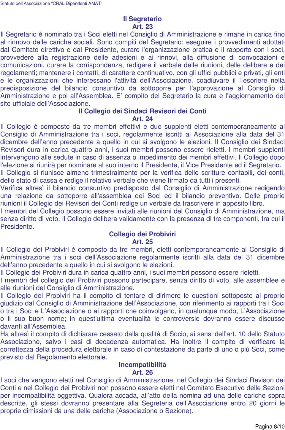 adesioni e ai rinnovi, alla diffusione di convocazioni e comunicazioni, curare la corrispondenza, redigere il verbale delle riunioni, delle delibere e dei regolamenti; mantenere i contatti, di