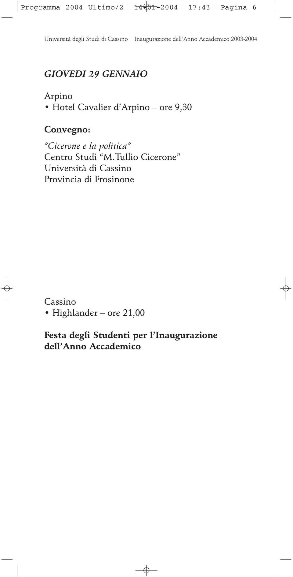 ore 9,30 Convegno: Cicerone e la politica Centro Studi M.