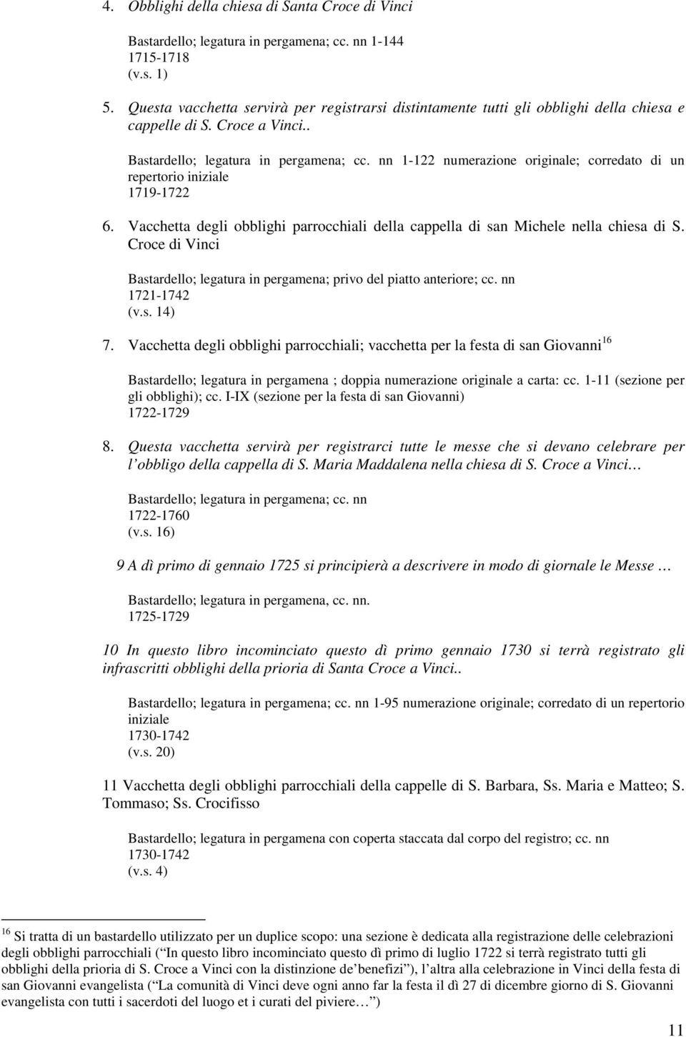 nn 1-122 numerazione originale; corredato di un repertorio iniziale 1719-1722 6. Vacchetta degli obblighi parrocchiali della cappella di san Michele nella chiesa di S.