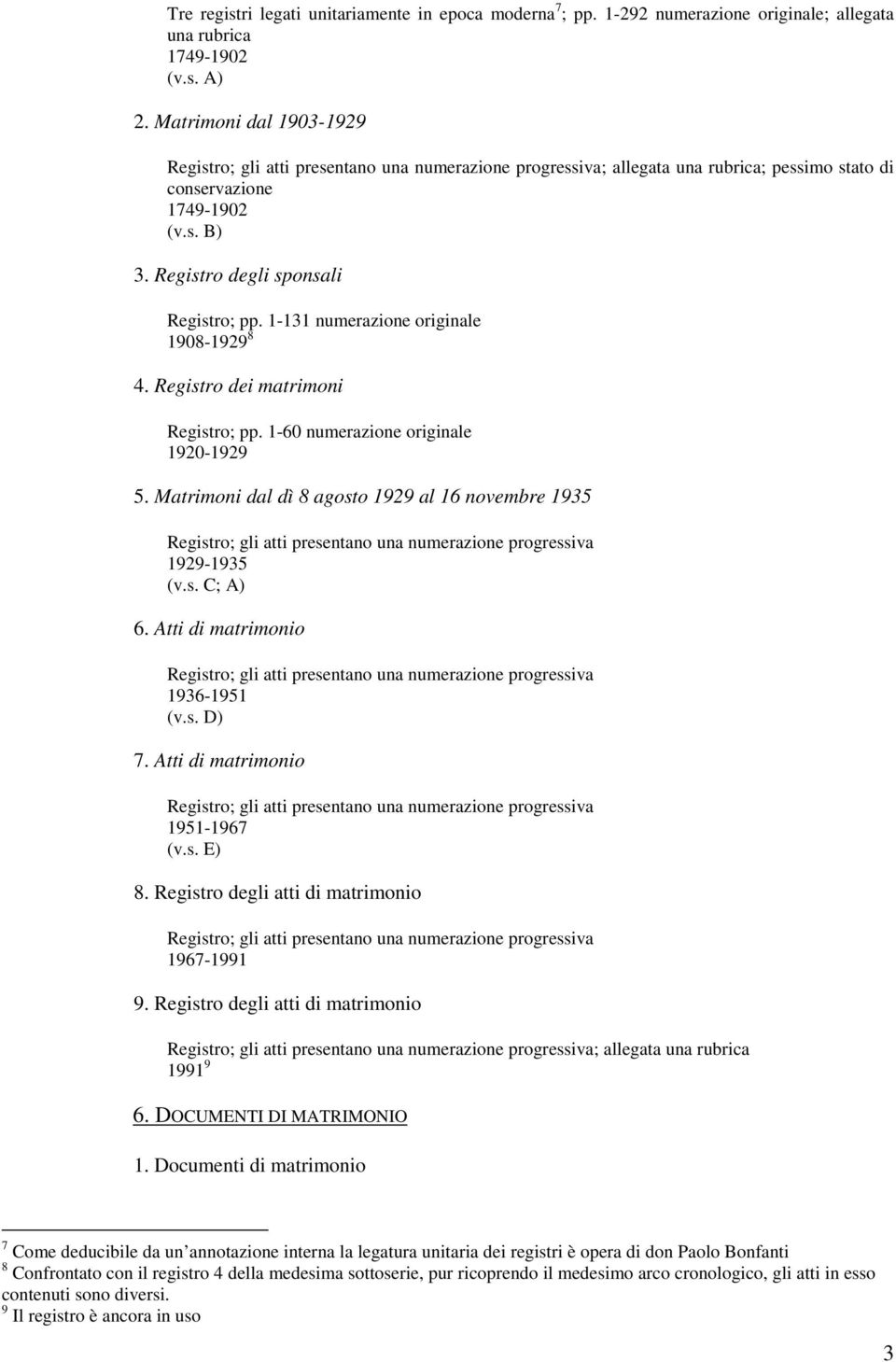 1-131 numerazione originale 1908-1929 8 4. Registro dei matrimoni Registro; pp. 1-60 numerazione originale 1920-1929 5.