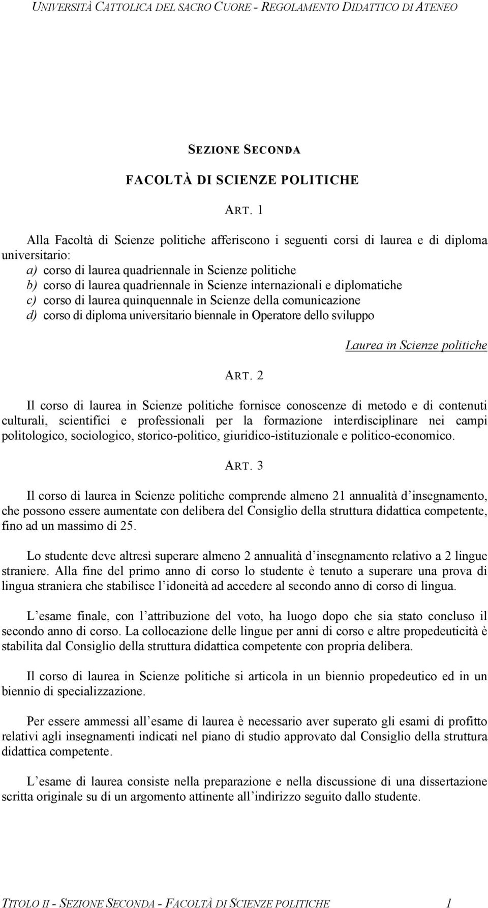 internazionali e diplomatiche c) corso di laurea quinquennale in Scienze della comunicazione d) corso di diploma universitario biennale in Operatore dello sviluppo ART.