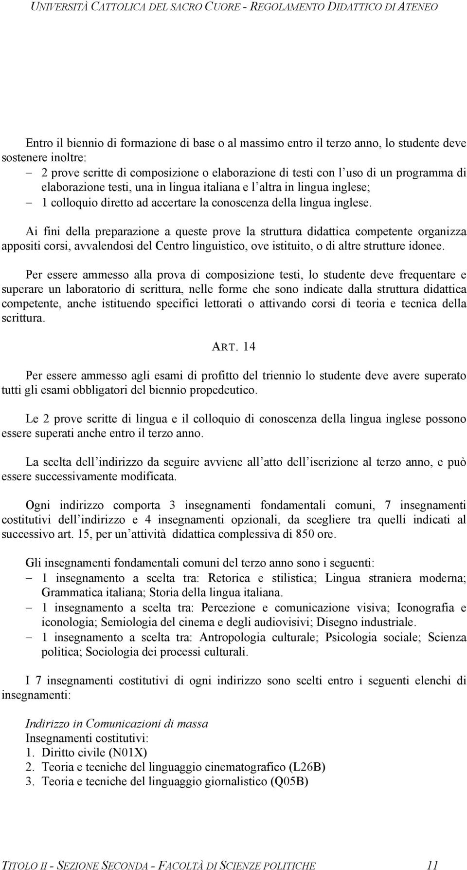 Ai fini della preparazione a queste prove la struttura didattica competente organizza appositi corsi, avvalendosi del Centro linguistico, ove istituito, o di altre strutture idonee.