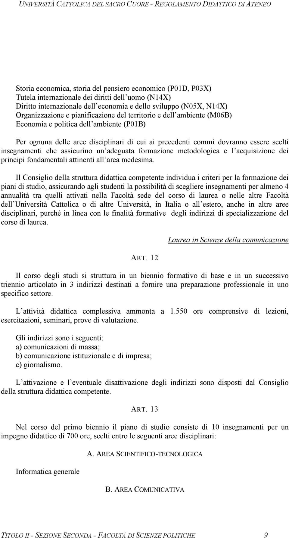 assicurino un adeguata formazione metodologica e l acquisizione dei principi fondamentali attinenti all area medesima.