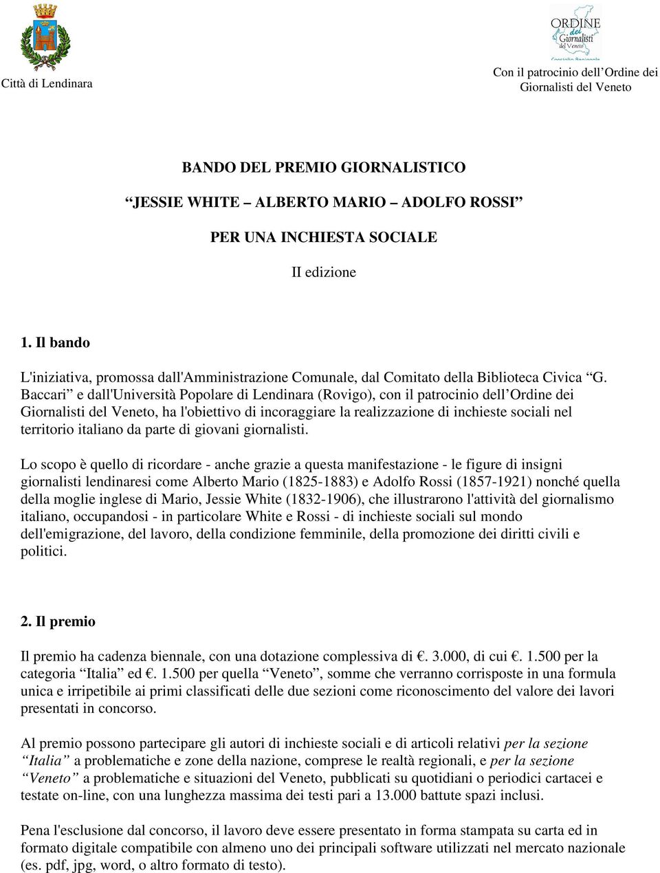 Baccari e dall'università Popolare di Lendinara (Rovigo), con il patrocinio dell Ordine dei Giornalisti del Veneto, ha l'obiettivo di incoraggiare la realizzazione di inchieste sociali nel territorio