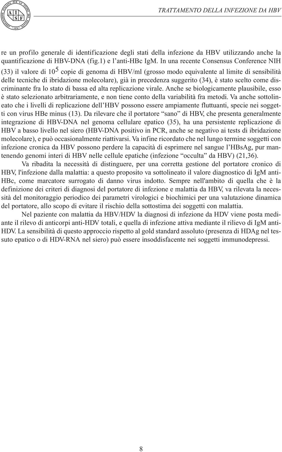 suggerito (34), è stato scelto come discriminante fra lo stato di bassa ed alta replicazione virale.