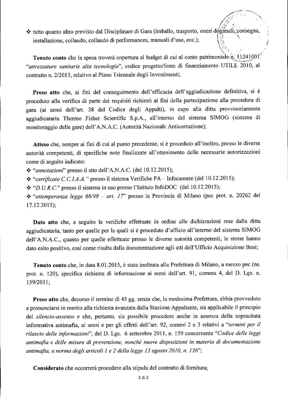 \ -"; "'( ~' Tenuto conto che la spesa troverà copertura al budget di cui al conto patrimoniale.lj: 11241001"".-...:....,..-,,,.